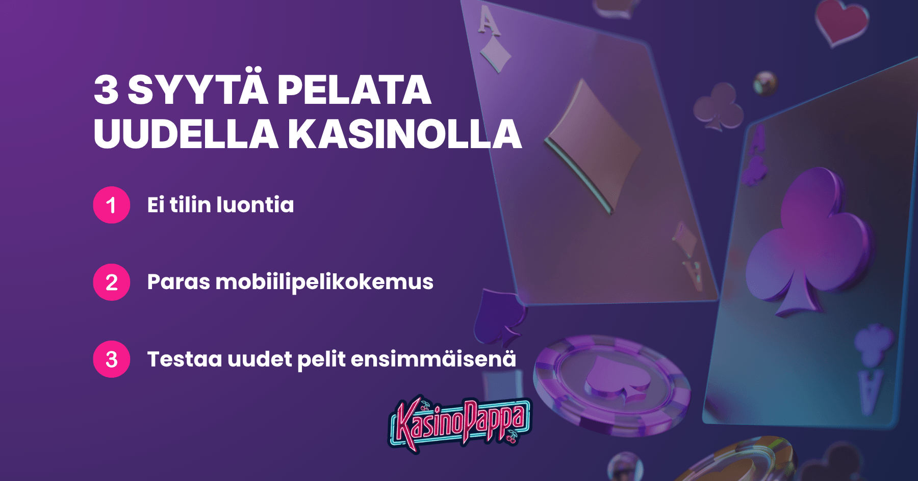 Kolme syytä pelata uudella kasinolla: ei tilin luontia, paras mobiilipelikokemus ja uusien pelien testaaminen ensimmäisenä.